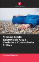 Niilismo Modal Existencial: A sua Verdade e Consistência Prática