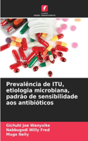 Prevalência de ITU, etiologia microbiana, padrão de sensibilidade aos antibióticos