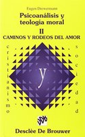 Psicoanalisis y teologia moral - vol II. Caminos y rodeos del amor