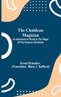 Chaldean Magician; An Adventure in Rome in the Reign of the Emperor Diocletian