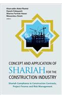 Concept and Application of Shariah for the Construction Industry: Shariah Compliance in Construction Contracts, Project Finance and Risk Management