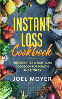 Instant Loss Cookbook: The Definitive Weight Loss Cookbook For Health and Fitness