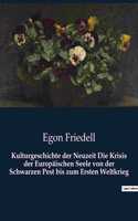 Kulturgeschichte der Neuzeit Die Krisis der Europäischen Seele von der Schwarzen Pest bis zum Ersten Weltkrieg