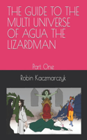 Guide to the Multi Universe of Agua the Lizardman: Part One
