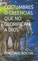 Costumbres O Creencias Que No Glorifican a Dios