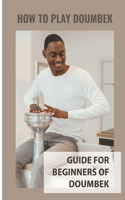 How To Play Doumbek: Guide For Beginners Of Doumbek: The Art Of Playing Doumbek