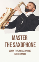Master The Saxophone