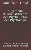 Allgemeine Relativitätstheorie der Psyche Lehre der Psychologie: Lehre von Reife als Ausweg aus der primären Psychose