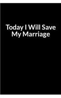 Today I Will Save My Marriage