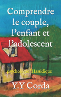 Comprendre le couple, l'enfant et l'adolescent