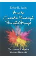 How to Create Powerful Small Groups