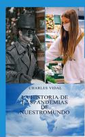 Historia de Las Pandemias En Nuestro Mundo: Conocerlas Para Vencerlas