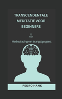 Transcendentale Meditatie Voor Beginners: Herbedrading van je angstige geest