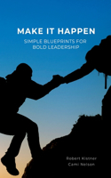 Make It Happen: Simple Blueprints for Bold Leadership