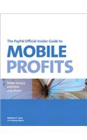 PayPal Official Insider Guide to Mobile Profits, The: Make money anytime, anywhere