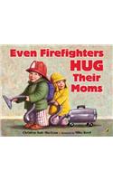 Even Firefighters Hug Their Moms