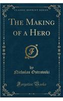The Making of a Hero (Classic Reprint)