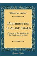 Distribution of Alsop Award: Opinion by the Solicitor for the Department of State (Classic Reprint): Opinion by the Solicitor for the Department of State (Classic Reprint)