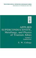 Applied Superconductivity, Metallurgy, and Physics of Titanium Alloys: