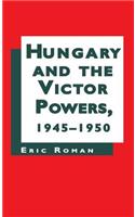 Hungary and the Victor Powers 1945-1950