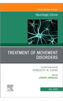 Treatment of Movement Disorders, an Issue of Neurologic Clinics
