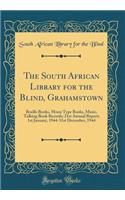 The South African Library for the Blind, Grahamstown: Braille Books, Moon Type Books, Music, Talking Book Records; 21st Annual Report; 1st January, 1944-31st December, 1944 (Classic Reprint)