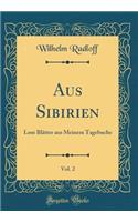 Aus Sibirien, Vol. 2: Lose Blï¿½tter Aus Meinem Tagebuche (Classic Reprint)