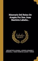 Itinerario Del Reino De Aragón Por Don Juan Bautista Labaña...