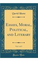 Essays, Moral, Political, and Literary, Vol. 1 of 2 (Classic Reprint)