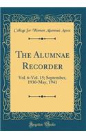 The Alumnae Recorder: Vol. 6-Vol. 15; September, 1930-May, 1941 (Classic Reprint)