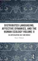 Distributed Languaging, Affective Dynamics, and the Human Ecology Volume II