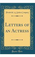 Letters of an Actress (Classic Reprint)