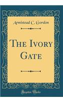 The Ivory Gate (Classic Reprint)