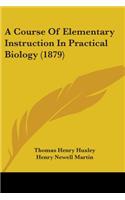 Course Of Elementary Instruction In Practical Biology (1879)