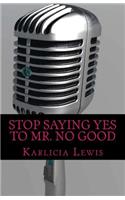 Stop Saying YES to Mr. NO Good