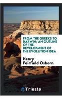 From the Greeks to Darwin; An Outline of the Development of the Evolution Idea