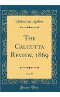 The Calcutta Review, 1869, Vol. 49 (Classic Reprint)