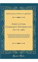 Agricultural Commodity Distribution Act of 1987: Hearing Before the Subcommittee on Domestic Marketing, Consumer Relations, and Nutrition of the Committee on Agriculture, House of Representatives, One Hundredth Congress, First Session on H. R. 1340