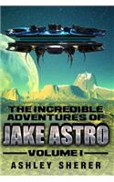 Incredible Adventures of Jake Astro Volume I