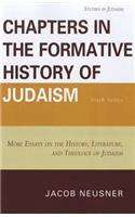 Chapters in the Formative History of Judaism: Sixth Series: More Essays on the History, Literature, and Theology of Judaism(Studies in Judaism)