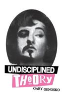 Undisciplined Theory