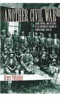 Another Civil War: Labor, Capital, and the State in the Anthracite Regions of Pennsylvania, 1840a 1868