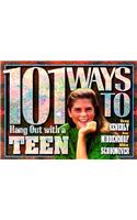 101 Ways to Hang Out with a Teen