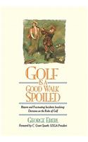 Golf is a Good Walk Spoiled