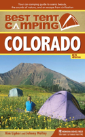 Best Tent Camping: Colorado: Your Car-Camping Guide to Scenic Beauty, the Sounds of Nature, and an Escape from Civilization(Best Tent Camping)