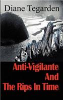 Anti-Vigilante and the Rips in Time