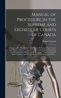 Manual of Procedure in the Supreme and Exchequer Courts of Canada [microform]: Enbracing the Various Rules and Statutes Relating to Such Courts and Practice Therein ... Together With an Introduction Containing Useful Informatio