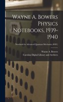 Wayne A. Bowers Physics Notebooks [electronic Resource], 1939-1940; Notebook for Advanced Quantum Mechanics (#481)