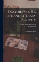 Dostoievsky, His Life and Literary Activity; a Biographical Sketch