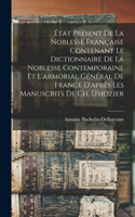 État Présent De La Noblesse Française Contenant Le Dictionnaire De La Noblesse Contemporaine Et L'armorial Général De France D'après Les Manuscrits De Ch. D'hozier